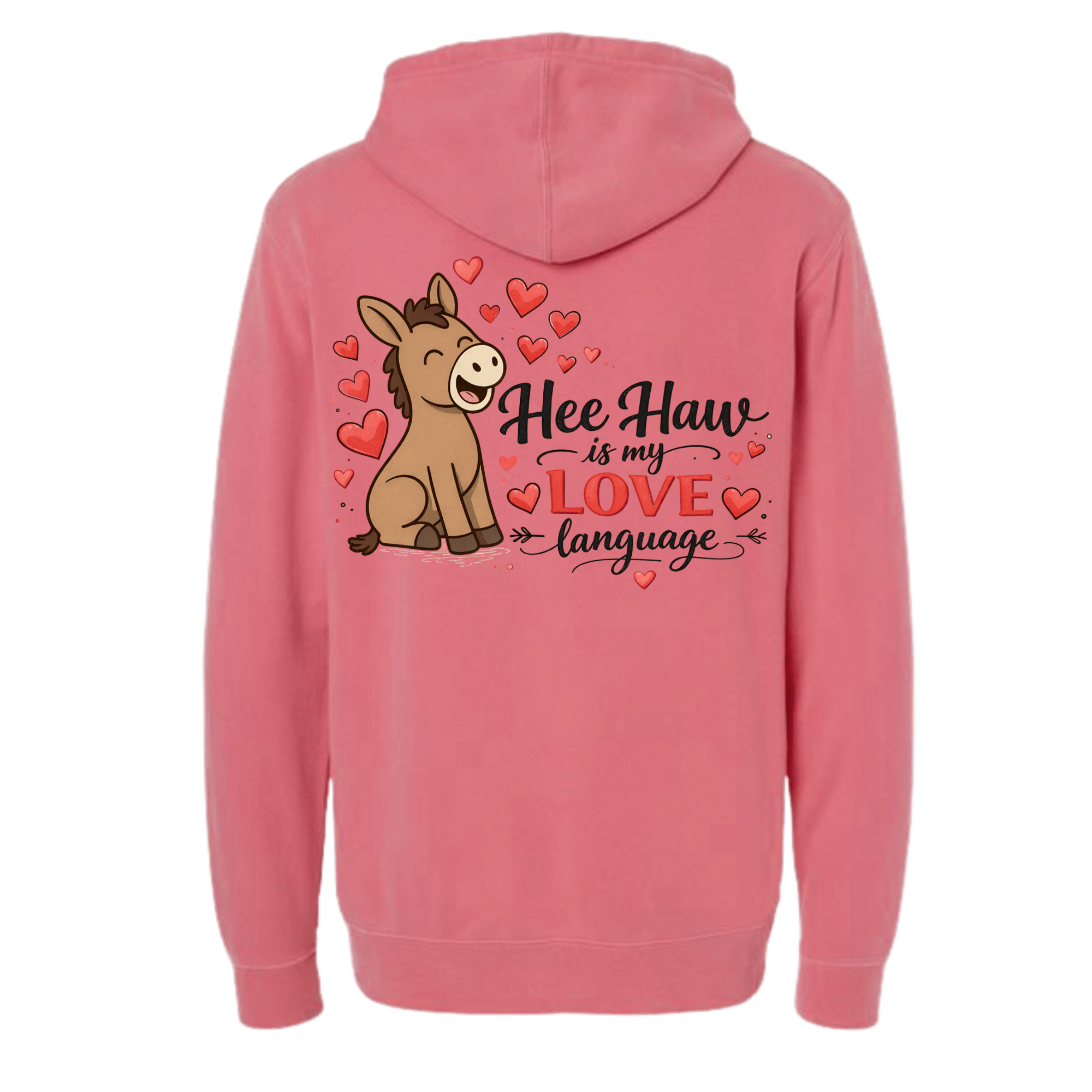 Hee Haw is my Love Language Hoodie — Some people say it with flowers, I say it with a bray. (front view)