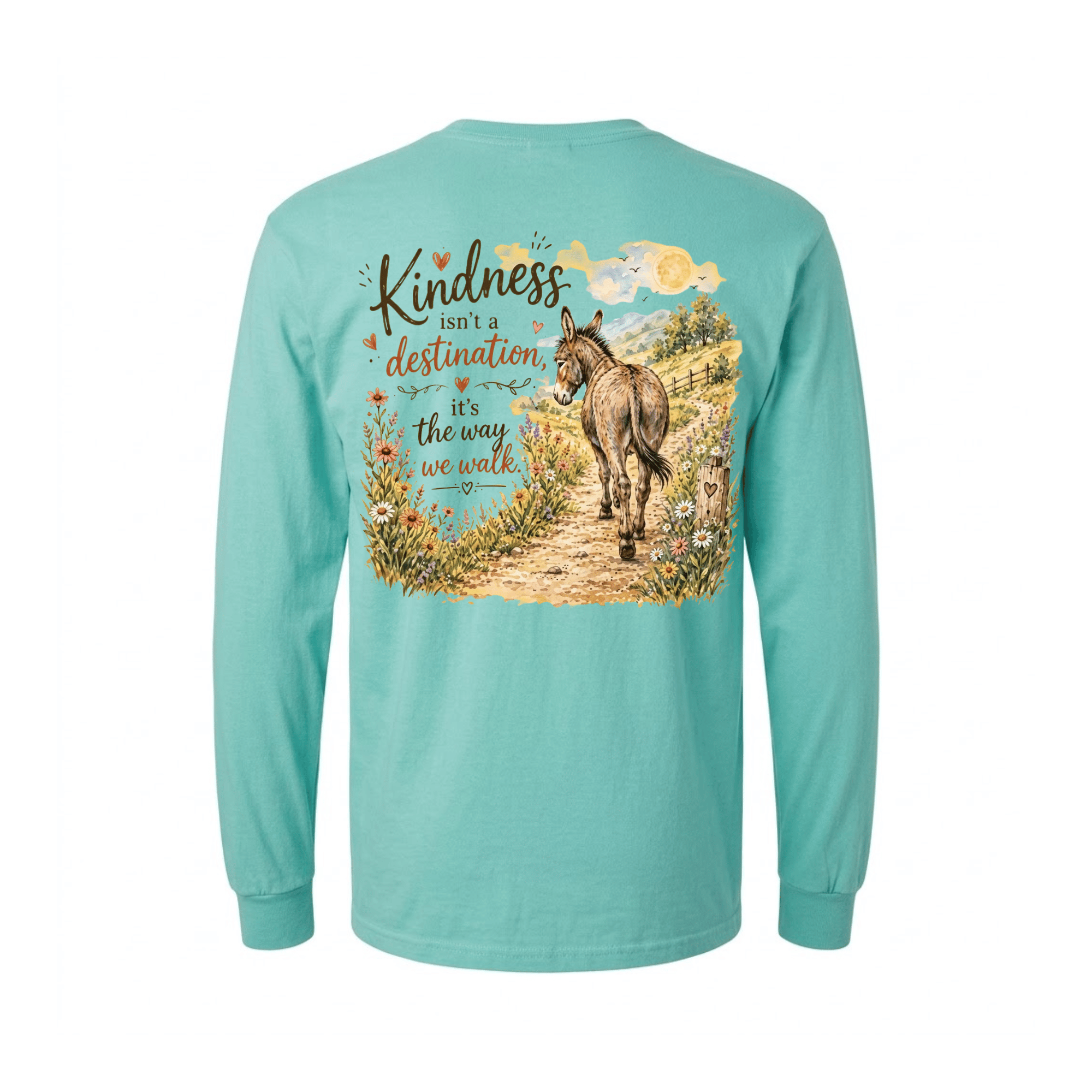 Kindness Isn't a Destination Long Sleeve Shirt — You don't arrive at kindness, you walk it like a familiar lane. (front view)