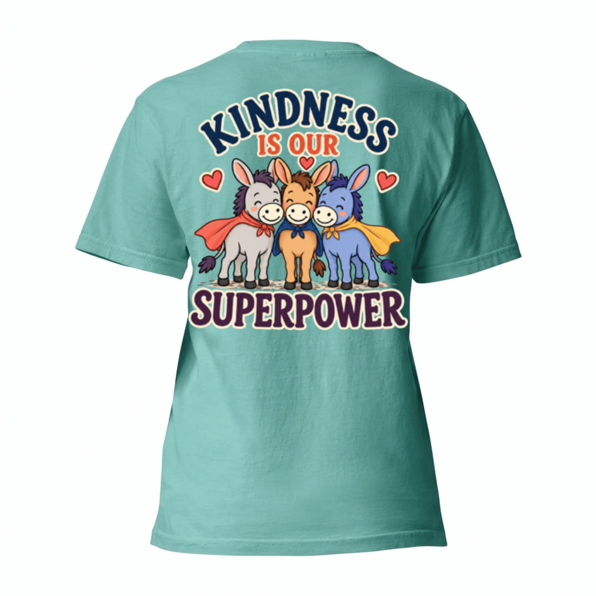 Kindness is Our Superpower T-Shirt — It may not stop a speeding train, but it can stop a stubborn donkey. (front view)